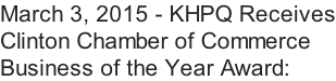 March 3, 2015 - KHPQ Receives Clinton Chamber of Commerce Business of the Year Award: